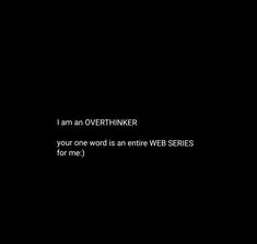 a black background with the words, i am an overthiker your one word is an entire web series for me