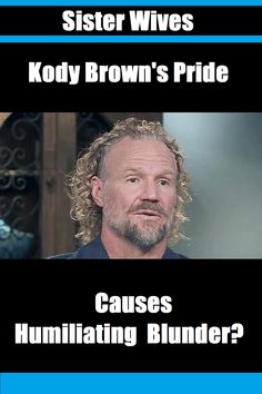 Sister Wives star Kody Brown never seems short on pride when it comes to his effect on the world, which he demonstrated through the years during this TLC series. So, it was no surprise to many viewers when he inserted himself into a place where he wasn’t wanted, and where he didn’t belong. Brown Pride, Things To Come, Led