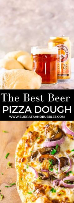 the best beer and pizza dough recipe is made with fresh ingredients like onions, mushrooms, peppers, and cheese