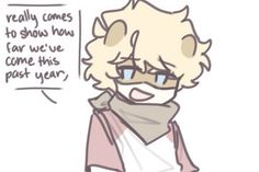 a drawing of a man with glasses and a scarf around his neck, saying really comes to show how far we've come this past year