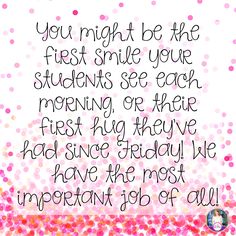 a quote that says, you might be the first smile your students see each morning