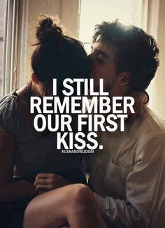 a man kissing a woman with the caption i still remember our first kiss