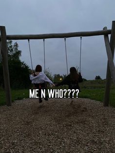 two children on swings with the caption me n who?????