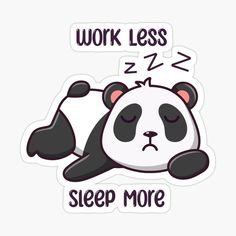 a panda sleeping with the words work less sleep more sticker on top of it