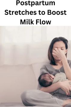 a woman holding a baby in her arms with the words postpartum stretches to boost milk flow