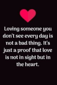 a heart with the words loving someone you don't see every day is not a bad thing it's just a proof that love is not in sight but in the heart