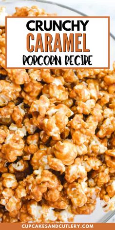 a bowl full of caramel popcorn with text overlay that reads crunchy caramel popcorn recipe