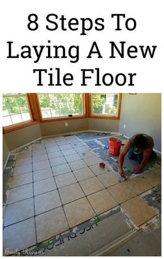 a man laying tile on the floor in front of a window with text overlay that reads 8 steps to laying a new tile floor