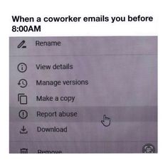 the text on the screen says, when a coworker emails you before 8 00am