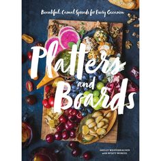 the cover of platters and boards is shown with nuts, grapes, almonds and other foods