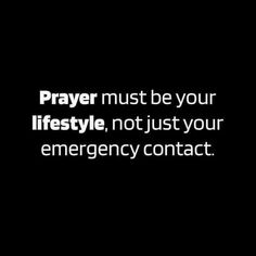 the words prayer must be your lifestyle, not just your emergency contact on a black background