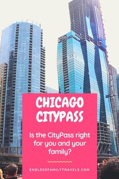 people standing in front of tall buildings with the words chicago citypass is the citipass right for you and your family?