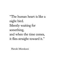 an image of a quote on the topic of human heart is like a night bird silently waiting for something, and when the time comes, it flies straight toward it flies straight toward it