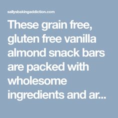 the text reads, these grain free gluten free vanilla almond snack bars are packed with wholesome ingredients and air