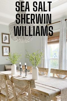 a dining room table and chairs with the words sea salt sherwin williams