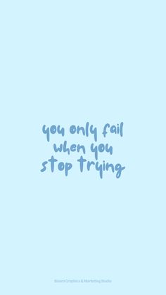 the words you only fail when you stop trying are written in blue on a light blue background