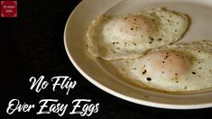 two fried eggs on a white plate with the words, no flip over easy egg