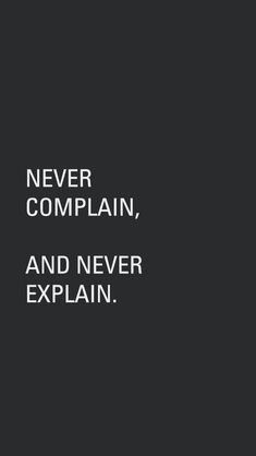 the words never complain, and never explain