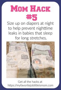 two baby diapers with the text mom hack 5 size up on diapers at night to help prevent nighttime leaks in babies that sleep for long stretches