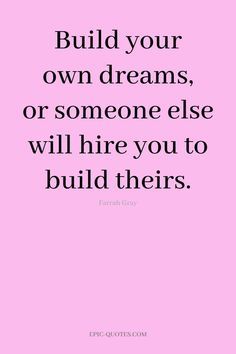 the quote build your own dreams, or someone else will hire you to build their