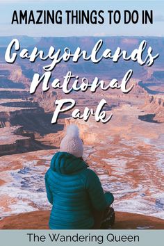 a woman sitting on top of a cliff looking out over canyons and mountains with the words, amazing things to do in canyonlands national park