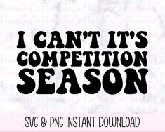 i can't it's competition season svg and png instant