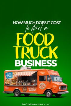 an orange food truck with the words how much does it cost to start a food truck business