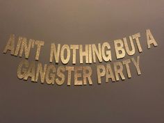 there is a sign that says,'i am not nothing but a gangster party '