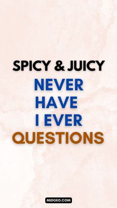 the words spicy and juicy never have i ever questions