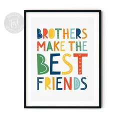 a print with the words brothers make the best friends on it in multicolors