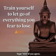 Train yourself to let go everything you fear to loose. Buddha Wisdom, Little Buddha, Buddhist Teachings, Quotes Positivity