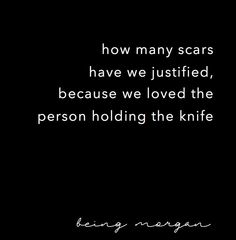 a black and white photo with the words how many scars have we just tried, because we loved the person holding the knife