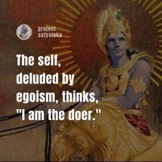 an image of the god sitting on top of a golden lion with a caption that reads, the self, deludesed by egoism, thinks, i am the doer