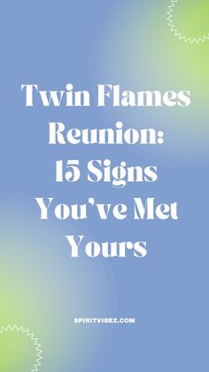 the words twin flames reunion 15 signs you've met yours on blue and green background