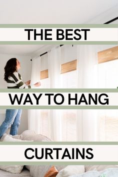 a woman standing on top of a bed in front of a window with the words, the best way to hang curtains