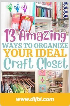 an organized craft closet with the title 13 amazing ways to organize your ideal craft closet