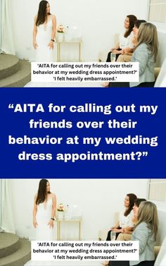 two women talking to each other in front of a blue sign that says,'atta for calling out my friends over their behavior at my wedding dress appointment?