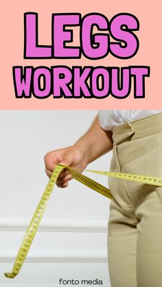 a woman measuring her waist with the words legs workout on it and in front of her