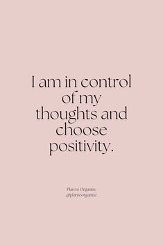 the words i amn control of my thoughts and choose positivity on a pink background