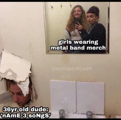 two girls wearing metal band merch in front of a mirror with the caption says, sorry old dude i ame 3 song