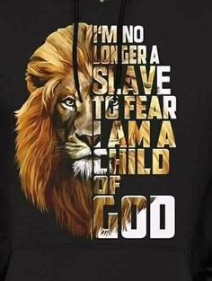 a lion with the words i'm no longer a slave to fear i am a child