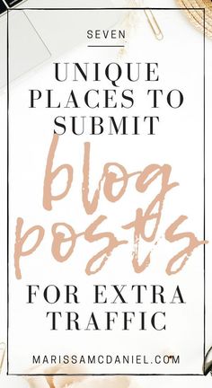 the words unique places to summit blog posts for extra traffic on top of a desk