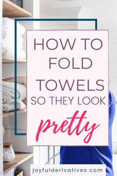 the words how to fold towels so they look pretty