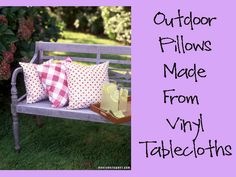 a bench that has some pillows on it and the words outdoor pillows made from vinyl tablecloths