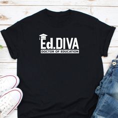 a black t - shirt with the words eddiva doctor of education printed on it