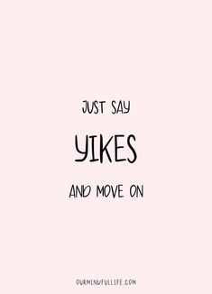 the words just say yikes and move on are in black letters against a pink background