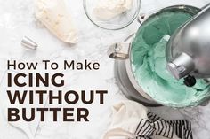 how to make icing without butter on the counter with text overlay that reads, how to make icing without butter