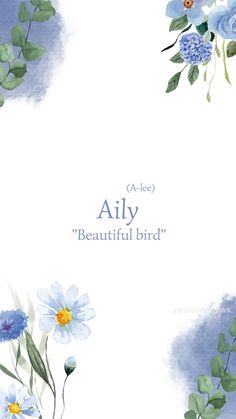 an image of blue flowers with the words aly beautiful bird written in white on it