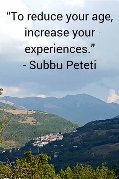 a quote by subbu peteti about to reduce your age, increase your experiences