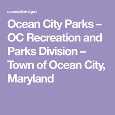 ocean city parks - oc recreation and parks division town of ocean city, maryland